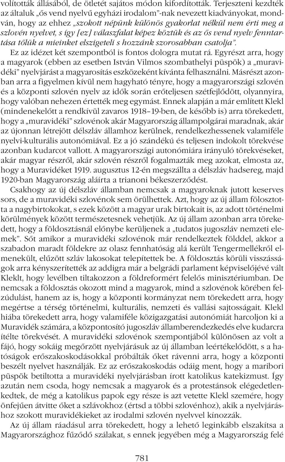 válaszfalat képez köztük és az ős vend nyelv fenntartása tőlük a mieinket elszigeteli s hozzánk szorosabban csatolja. Ez az idézet két szempontból is fontos dologra mutat rá.