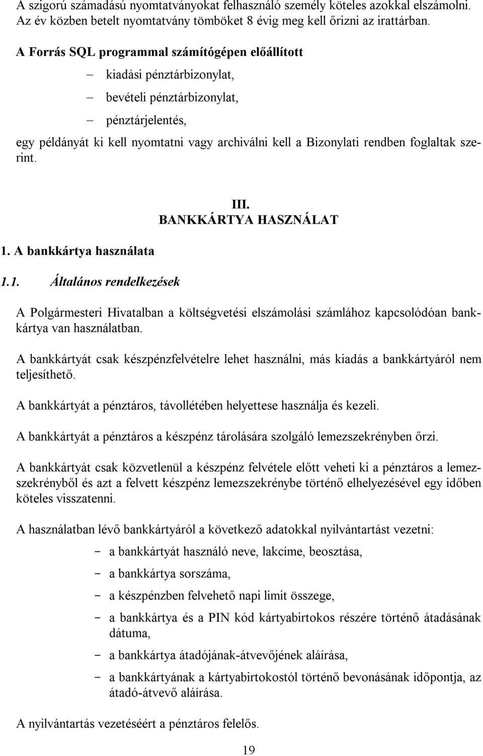 foglaltak szerint. 1. A bankkártya használata 1.1. Általános rendelkezések III.