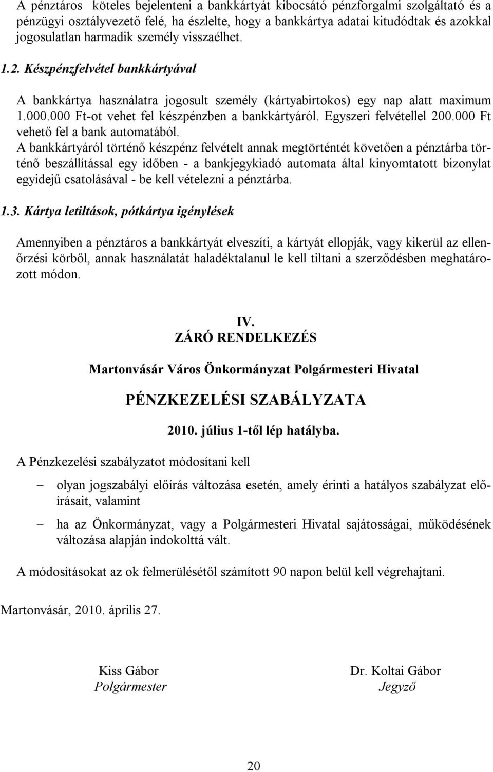 Egyszeri felvétellel 200.000 Ft vehető fel a bank automatából.