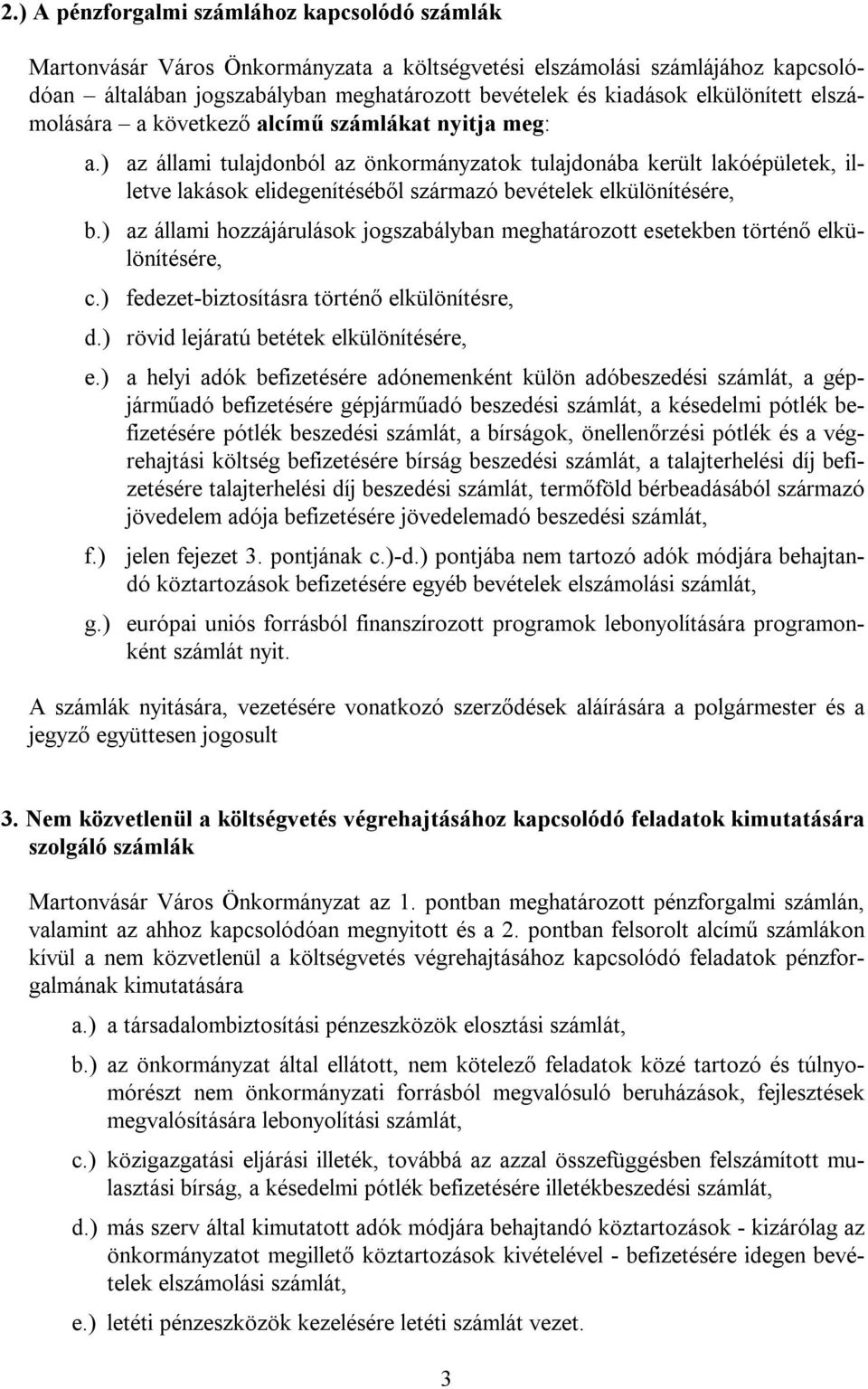 ) az állami tulajdonból az önkormányzatok tulajdonába került lakóépületek, illetve lakások elidegenítéséből származó bevételek elkülönítésére, b.