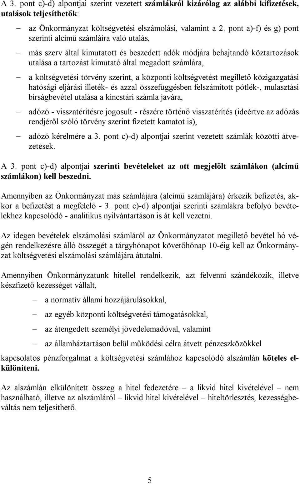 költségvetési törvény szerint, a központi költségvetést megillető közigazgatási hatósági eljárási illeték- és azzal összefüggésben felszámított pótlék-, mulasztási bírságbevétel utalása a kincstári