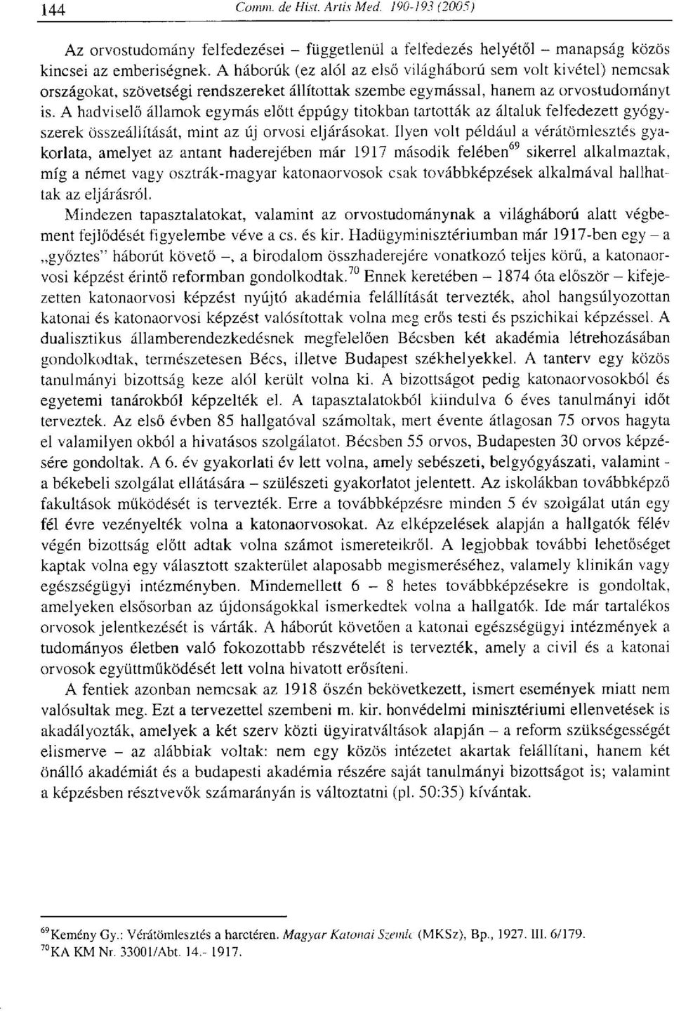 A hadviselő államok egymás előtt éppúgy titokban tartották az általuk felfedezett gyógyszerek összeállítását, mint az új orvosi eljárásokat.