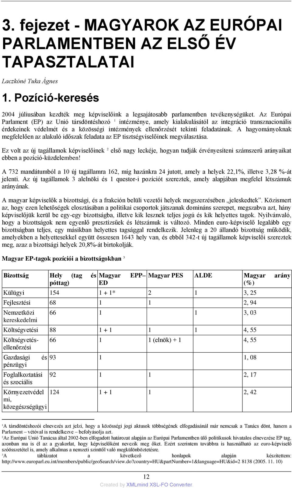 A hagyományoknak megfelelően az alakuló időszak feladata az EP tisztségviselőinek megválasztása.