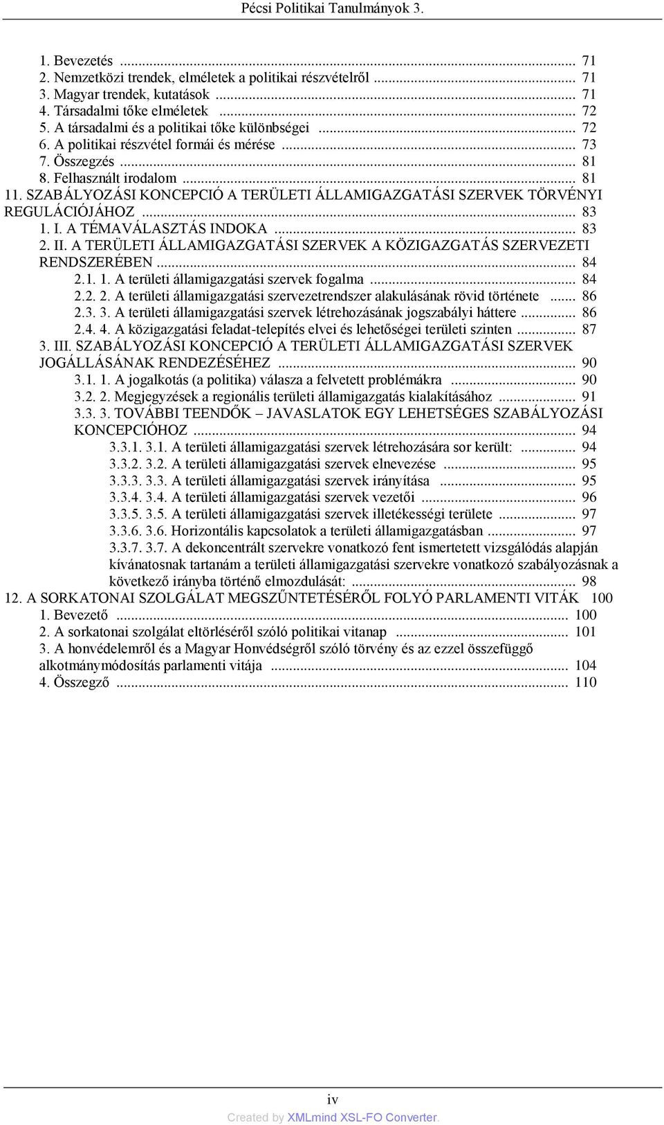 SZABÁLYOZÁSI KONCEPCIÓ A TERÜLETI ÁLLAMIGAZGATÁSI SZERVEK TÖRVÉNYI REGULÁCIÓJÁHOZ... 83 1. I. A TÉMAVÁLASZTÁS INDOKA... 83 2. II.