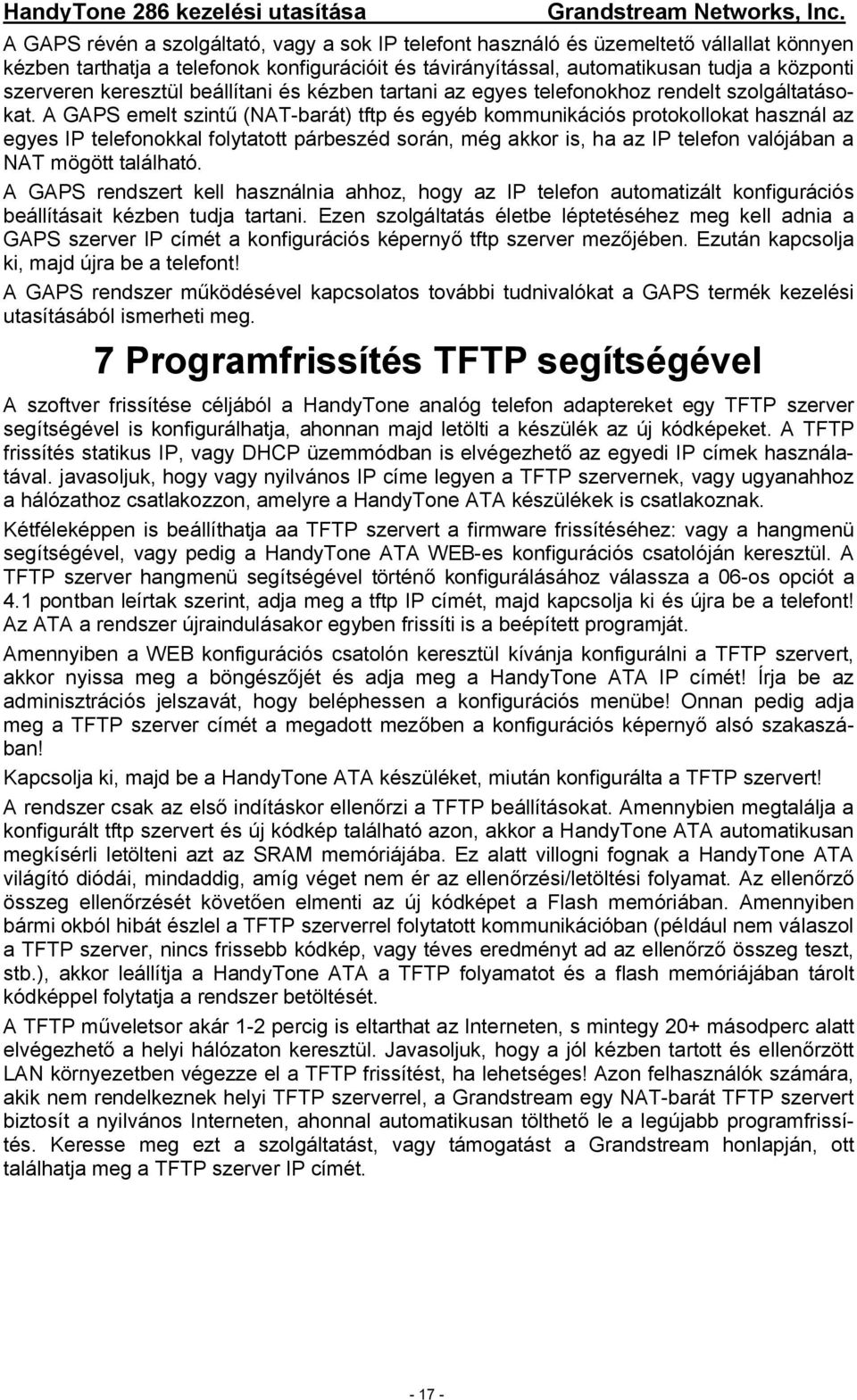 A GAPS emelt szint (NAT-barát) tftp és egyéb kommunikációs protokollokat használ az egyes IP telefonokkal folytatott párbeszéd során, még akkor is, ha az IP telefon valójában a NAT mögött található.