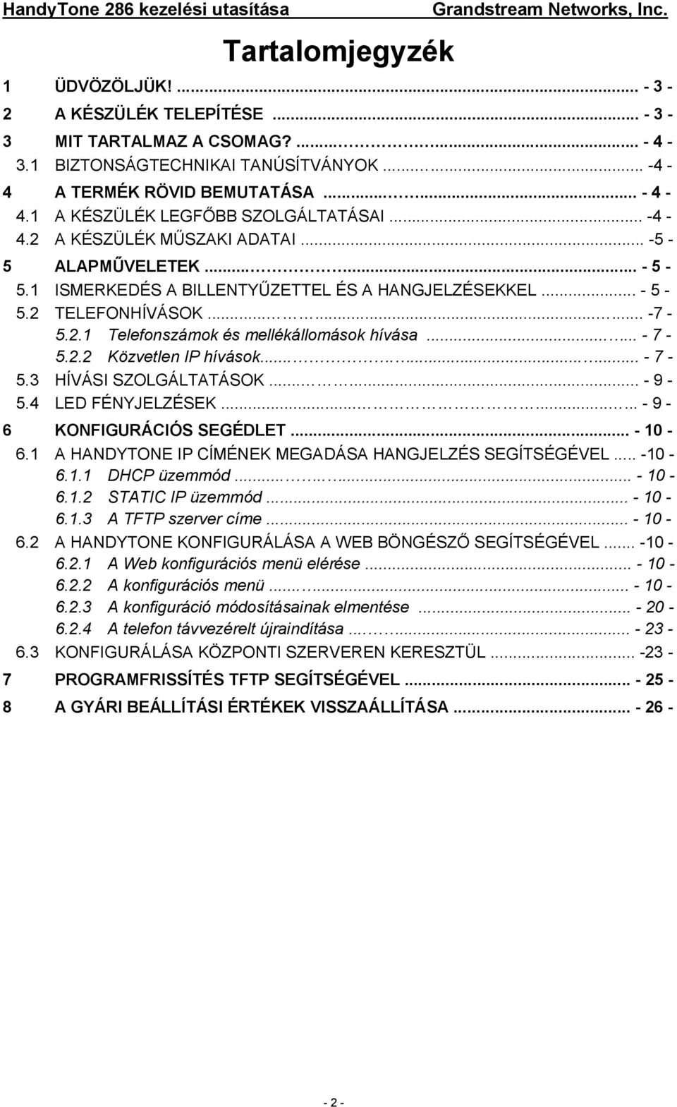 ..... - 7-5.2.2 Közvetlen IP hívások......... - 7-5.3 HÍVÁSI SZOLGÁLTATÁSOK...... - 9-5.4 LED FÉNYJELZÉSEK......... - 9-6 KONFIGURÁCIÓS SEGÉDLET... - 10-6.