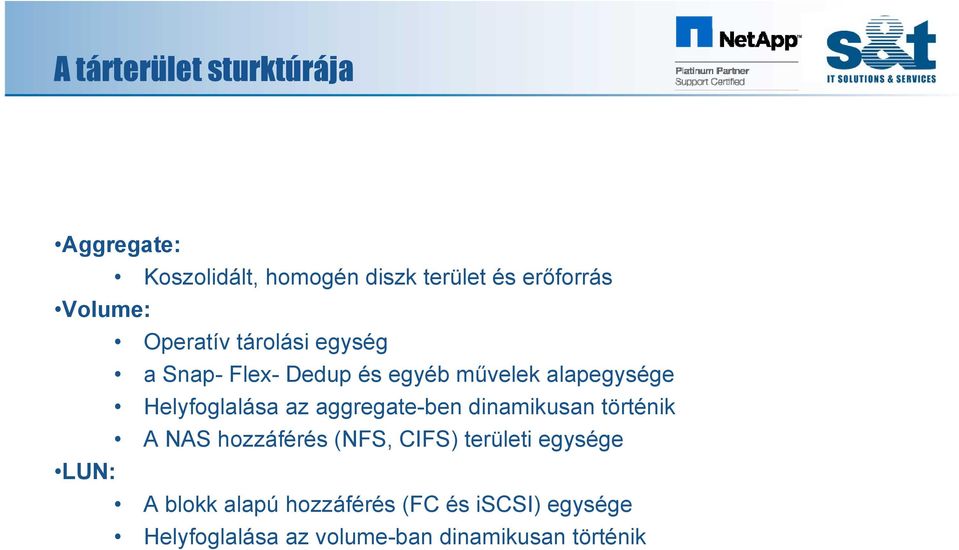 Helyfoglalása az aggregate-ben dinamikusan történik A NAS hozzáférés (NFS, CIFS) területi