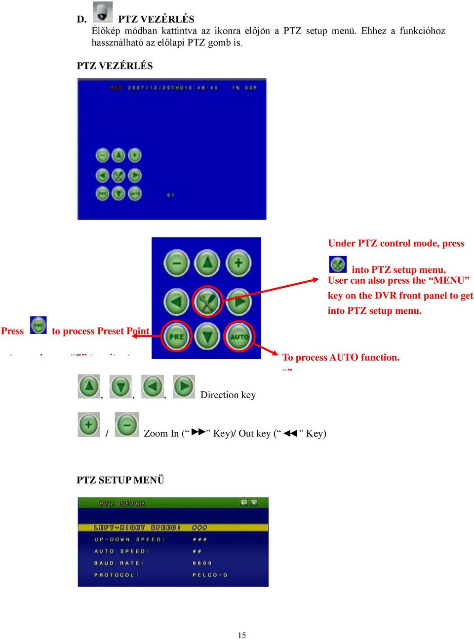 PTZ VEZÉRLÉS Under PTZ control mode, press into PTZ setup menu.