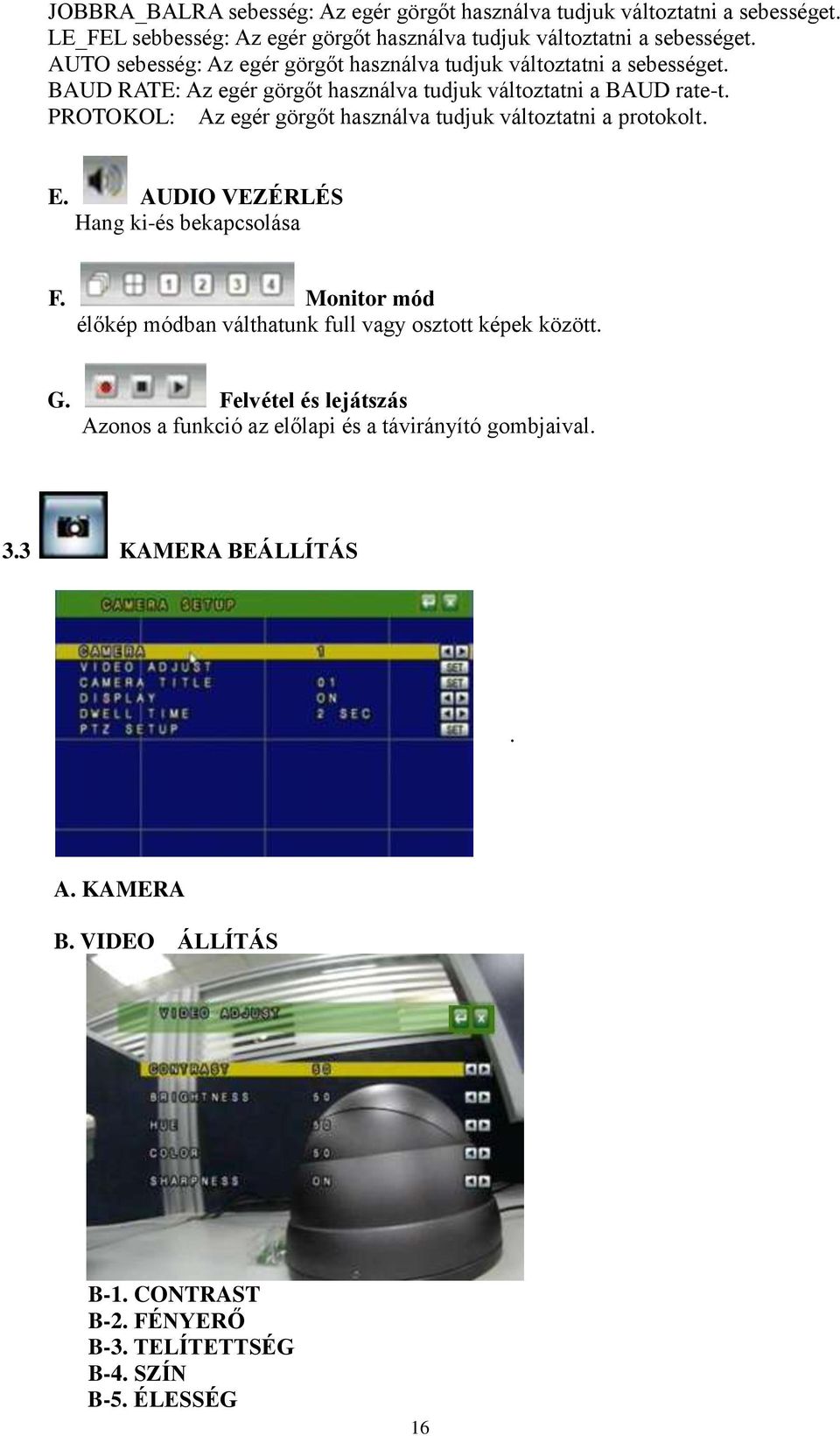 PROTOKOL: Az egér görgőt használva tudjuk változtatni a protokolt. E. AUDIO VEZÉRLÉS Hang ki-és bekapcsolása F.