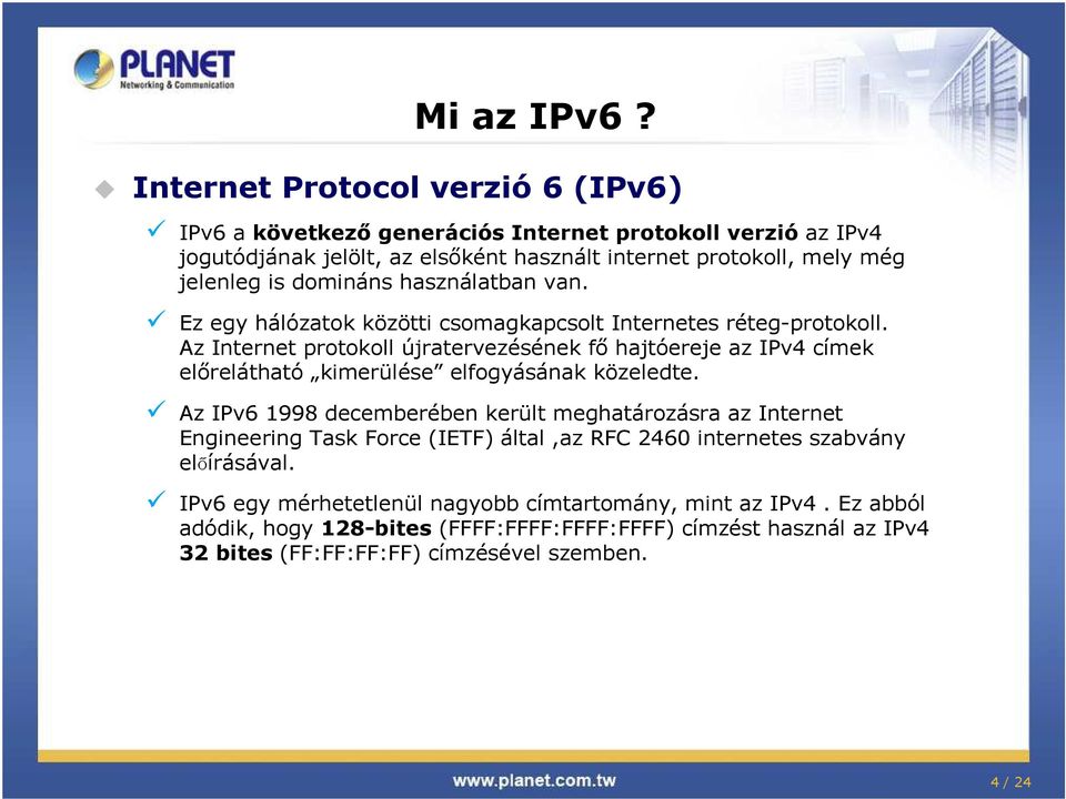 domináns használatban van. Ez egy hálózatok közötti csomagkapcsolt Internetes rétegprotokoll.