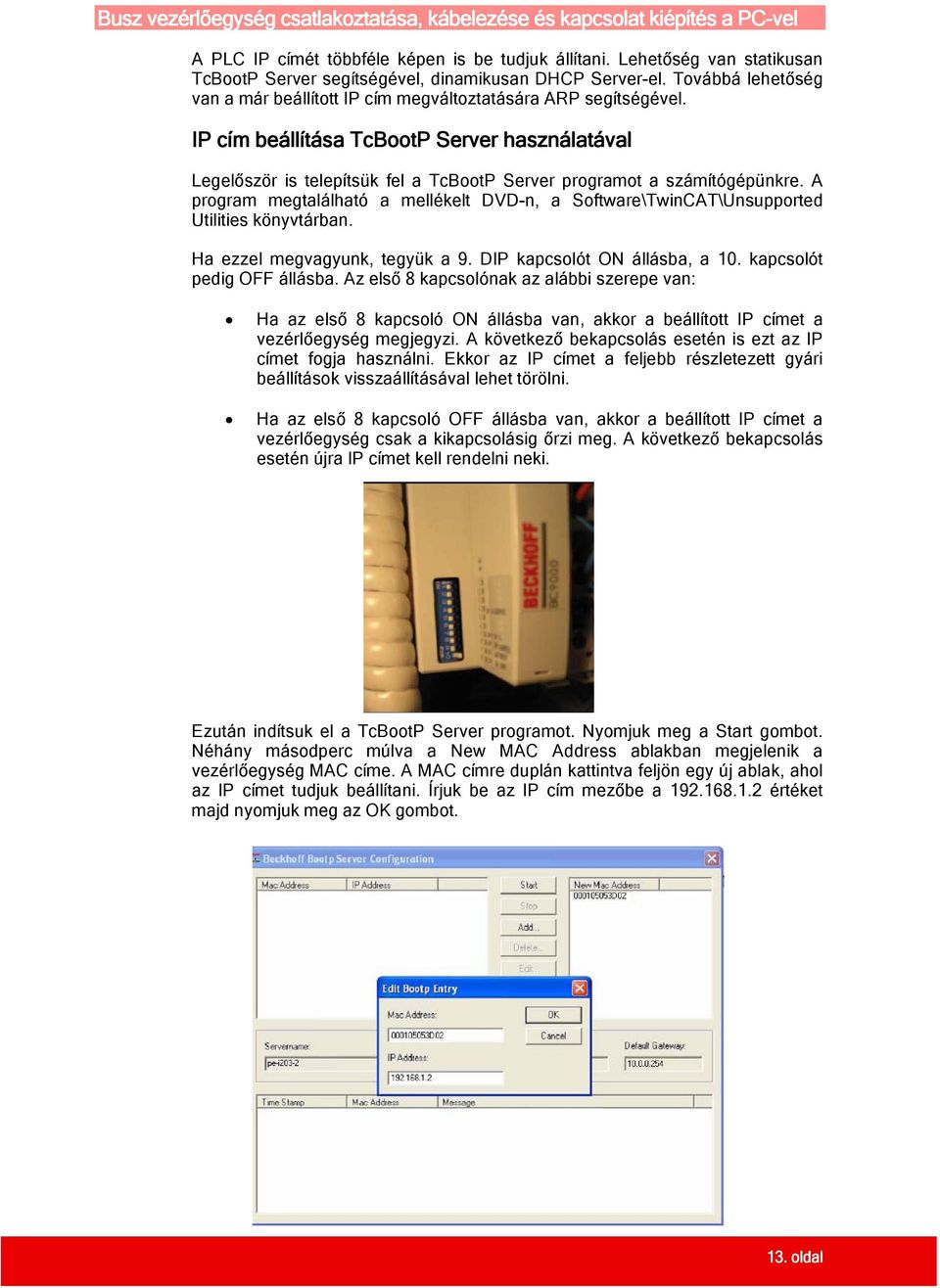 IP cím beállítása TcBootP Server használatával Legelőször is telepítsük fel a TcBootP Server programot a számítógépünkre.