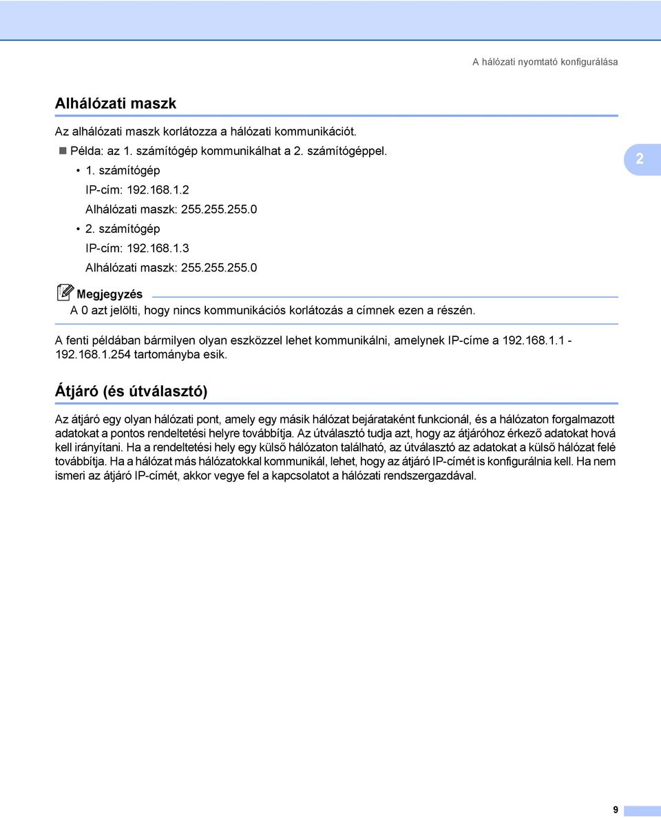 A fenti példában bármilyen olyan eszközzel lehet kommunikálni, amelynek IP-címe a 192.168.1.1-192.168.1.254 tartományba esik.