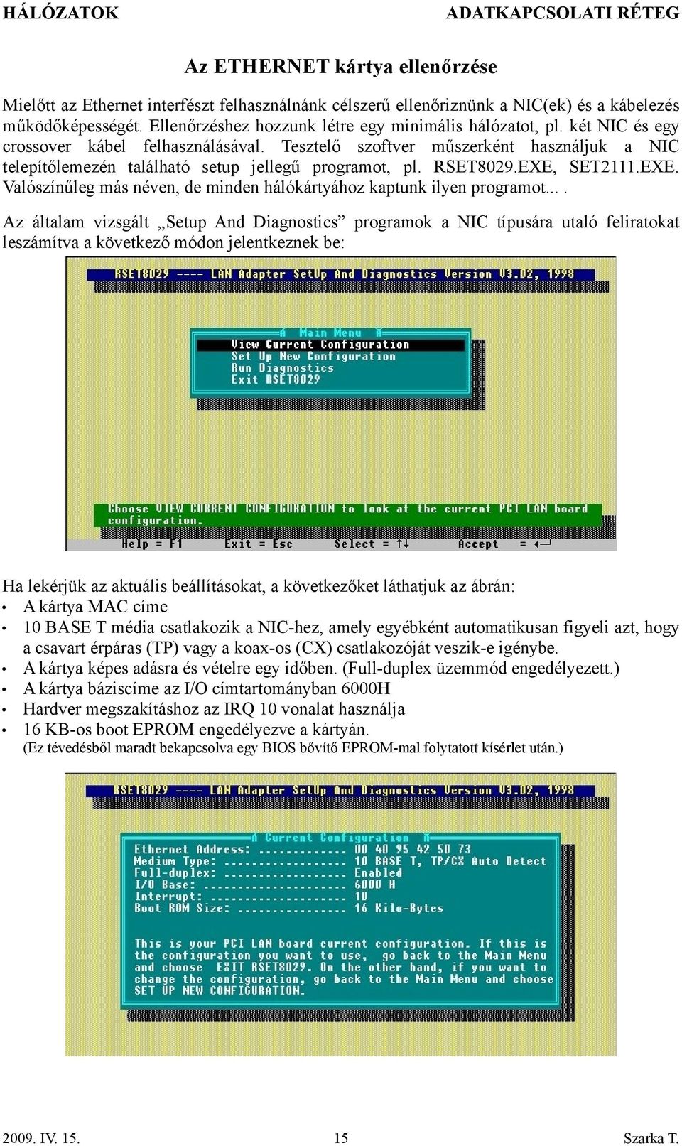 SET2111.EXE. Valószínűleg más néven, de minden hálókártyához kaptunk ilyen programot.