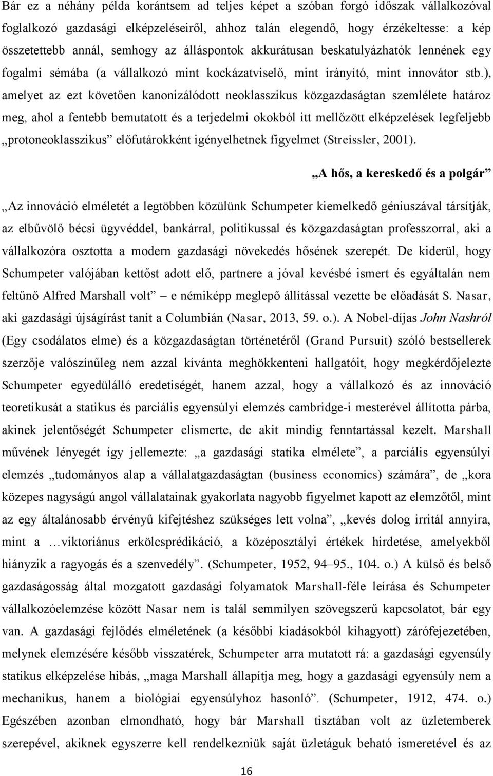 ), amelyet az ezt követően kanonizálódott neoklasszikus közgazdaságtan szemlélete határoz meg, ahol a fentebb bemutatott és a terjedelmi okokból itt mellőzött elképzelések legfeljebb