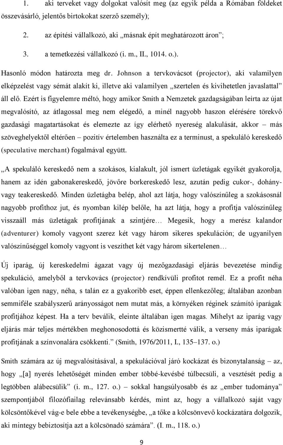 Johnson a tervkovácsot (projector), aki valamilyen elképzelést vagy sémát alakít ki, illetve aki valamilyen szertelen és kivihetetlen javaslattal áll elő.