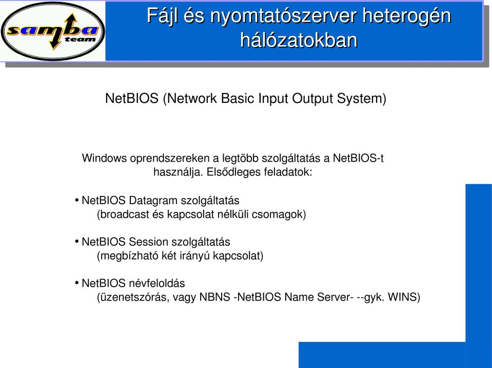 elsődlegesfeladatok: NetBIOSDatagramszolgáltatás (broadcastéskapcsolatnélkülicsomagok)