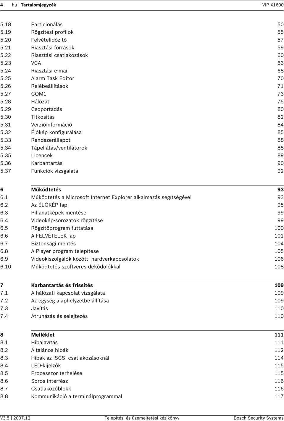 34 Tápellátás/ventlátorok 88 5.35 Lcencek 89 5.36 Karbantartás 90 5.37 Funkcók vzsgálata 92 6 Működtetés 93 6.1 Működtetés a Mcrosoft Internet Explorer alkalmazás segítségével 93 6.