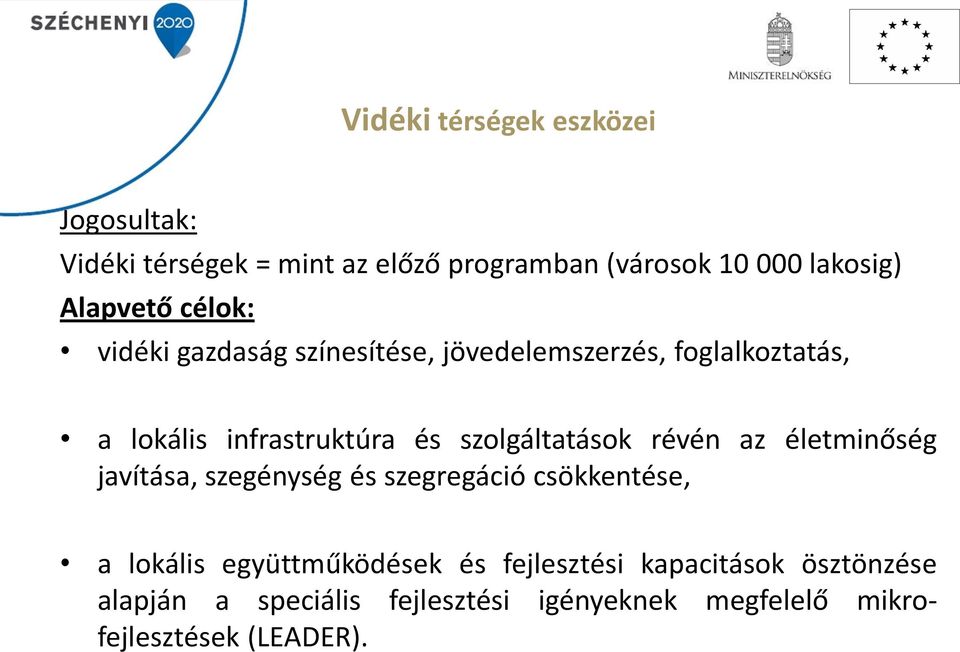 szolgáltatások révén az életminőség javítása, szegénység és szegregáció csökkentése, a lokális együttműködések