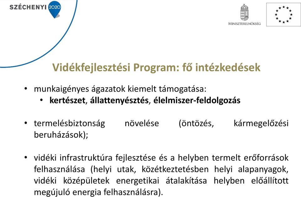 vidéki infrastruktúra fejlesztése és a helyben termelt erőforrások felhasználása (helyi utak,