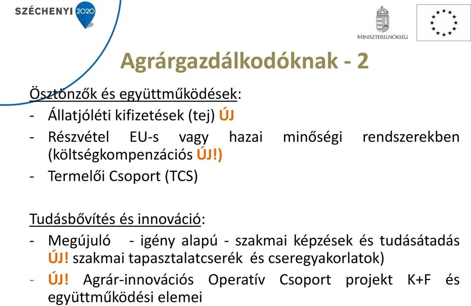 ) - Termelői Csoport (TCS) Tudásbővítés és innováció: - Megújuló - igény alapú - szakmai képzések és