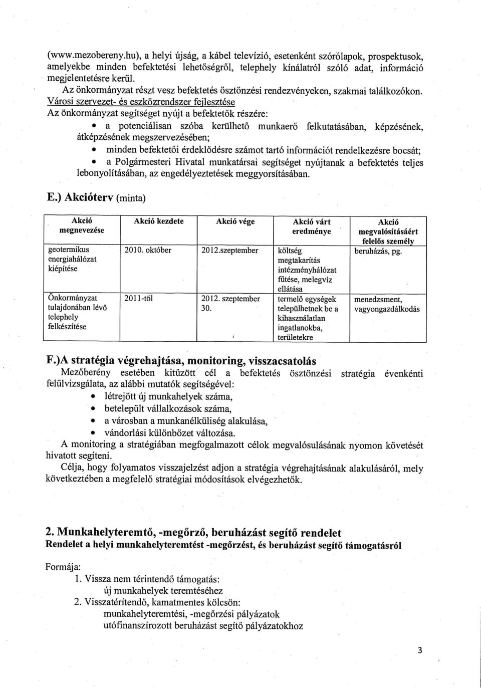 Az önkormányzat részt vesz befektetés ösztönzési rendezvényeken, szakmai találkozókon.