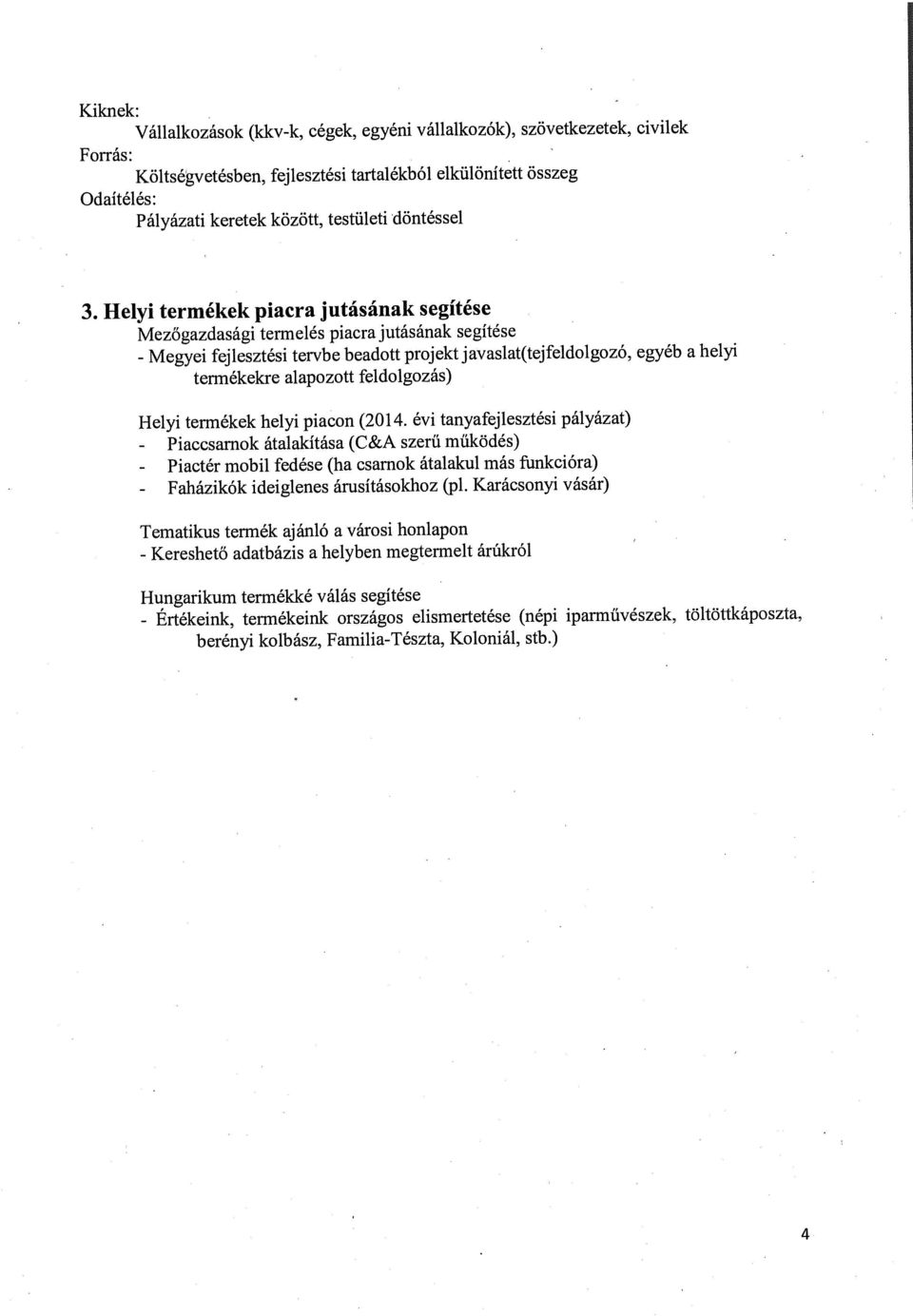 Helyi termékek piacra jutásának segítése Mezőgazdasági termelés piacra jutásának segítése - Megyei fejlesztési tervbe beadott projekt javaslat(tejfeldolgozó, egyéb a helyi termékekre alapozott