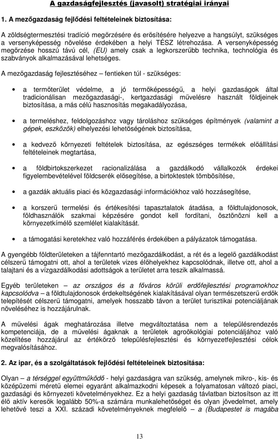 létrehozása. A versenyképesség megırzése hosszú távú cél, (EU) amely csak a legkorszerőbb technika, technológia és szabványok alkalmazásával lehetséges.