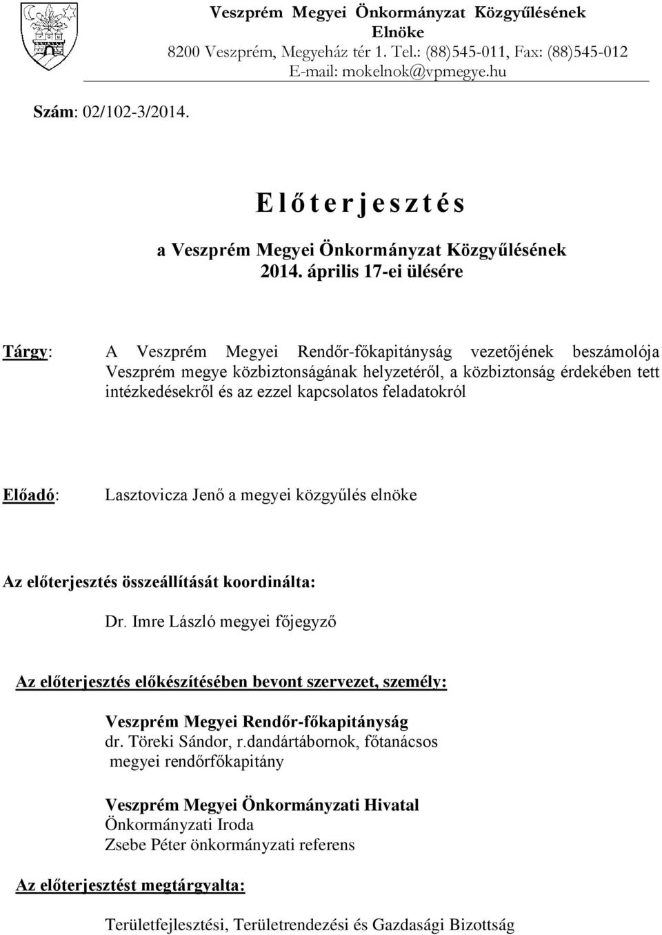 április 17-ei ülésére Tárgy: A Veszprém Megyei Rendőr-főkapitányság vezetőjének beszámolója Veszprém megye közbiztonságának helyzetéről, a közbiztonság érdekében tett intézkedésekről és az ezzel