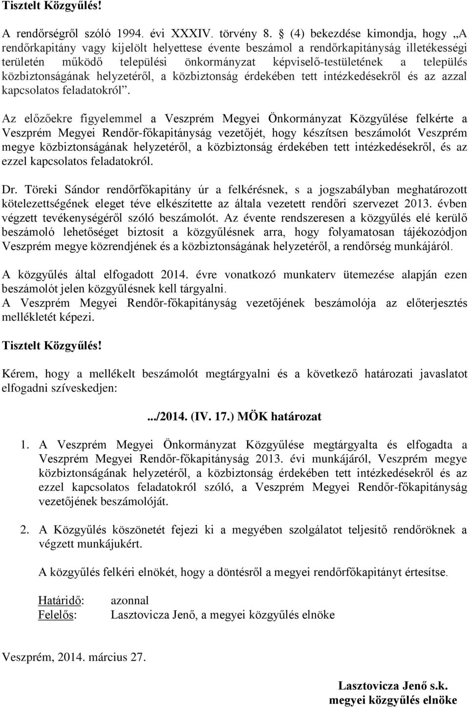 közbiztonságának helyzetéről, a közbiztonság érdekében tett intézkedésekről és az azzal kapcsolatos feladatokról.