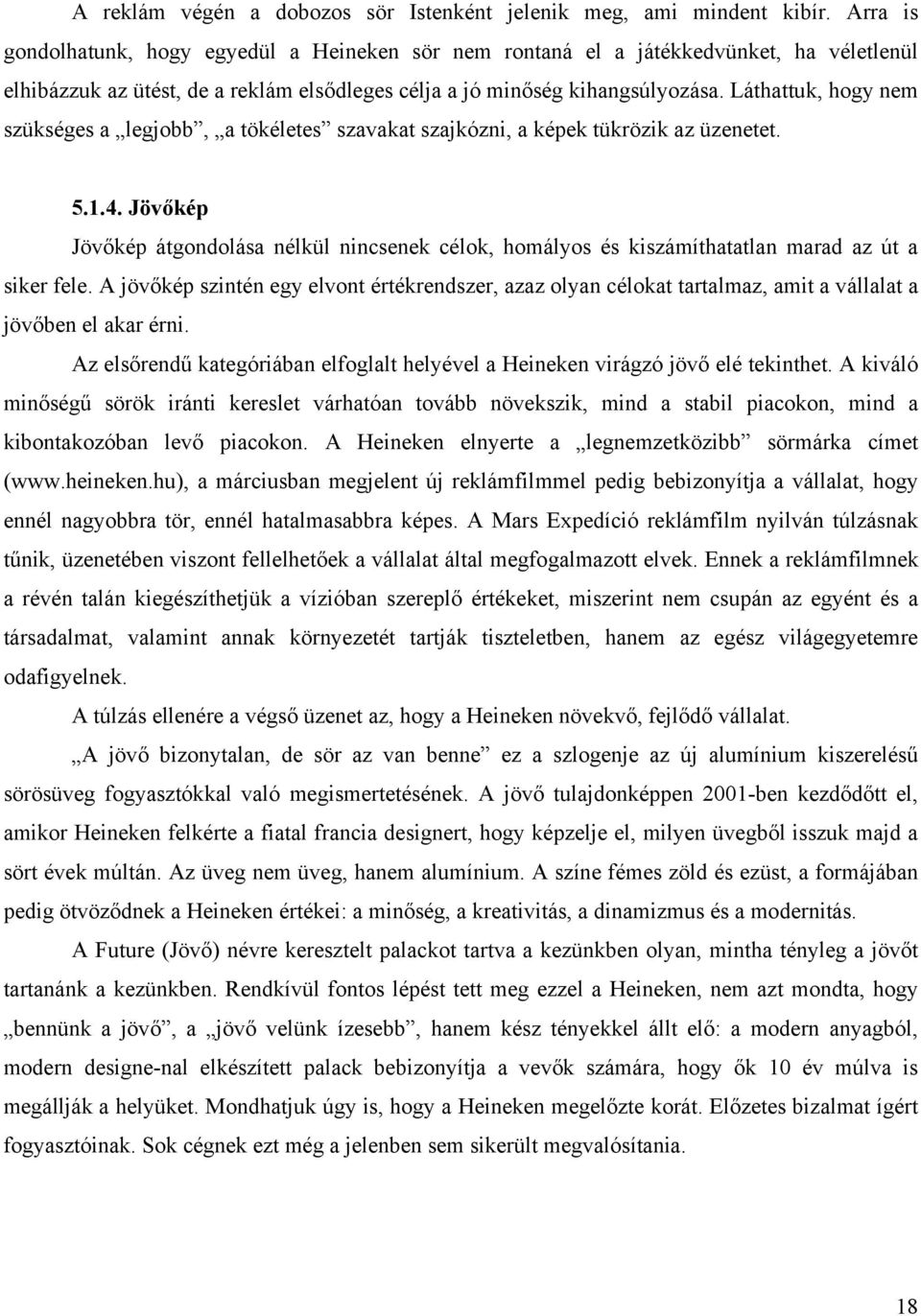 Láthattuk, hogy nem szükséges a legjobb, a tökéletes szavakat szajkózni, a képek tükrözik az üzenetet. 5.1.4.