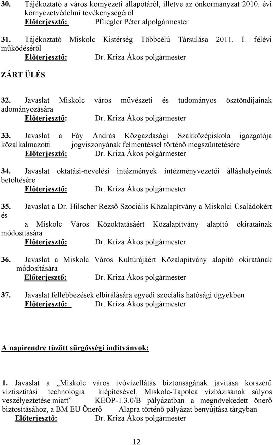 Javaslat Miskolc város művészeti és tudományos ösztöndíjainak adományozására Előterjesztő: Dr. Kriza Ákos polgármester 33.