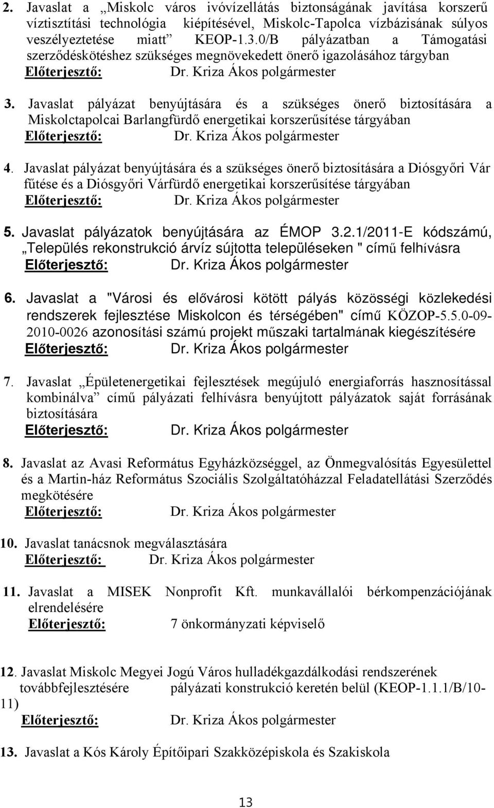 Javaslat pályázat benyújtására és a szükséges önerő biztosítására a Miskolctapolcai Barlangfürdő energetikai korszerűsítése tárgyában Előterjesztő: Dr. Kriza Ákos polgármester 4.