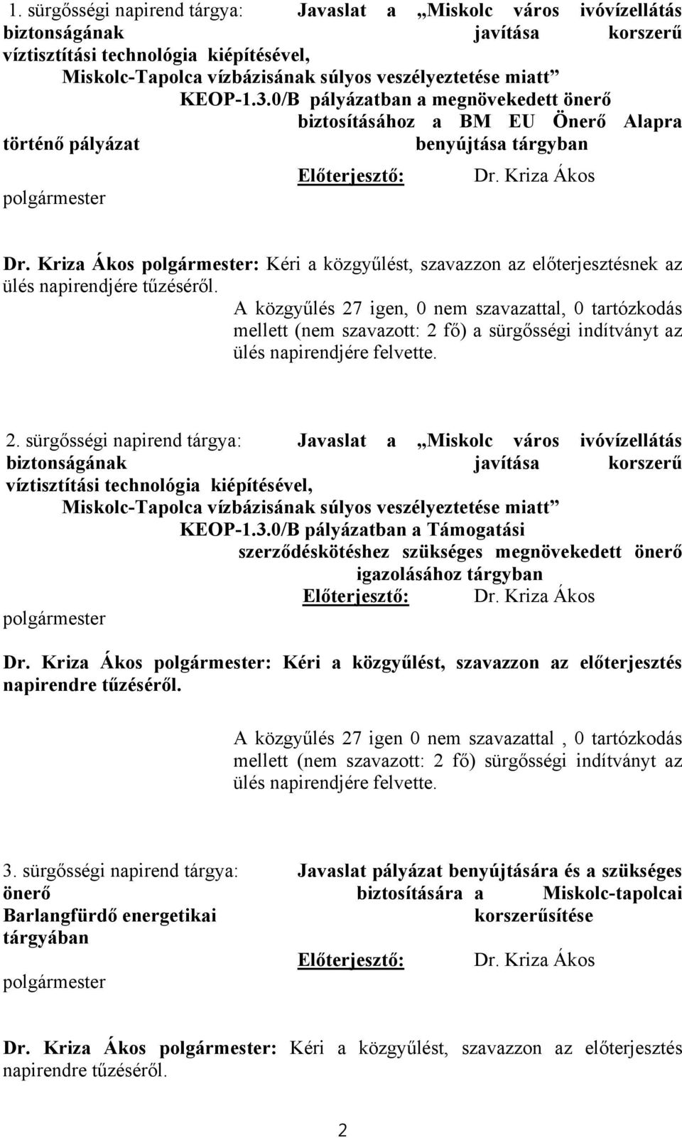 Kriza Ákos polgármester: Kéri a közgyűlést, szavazzon az előterjesztésnek az ülés napirendjére tűzéséről.