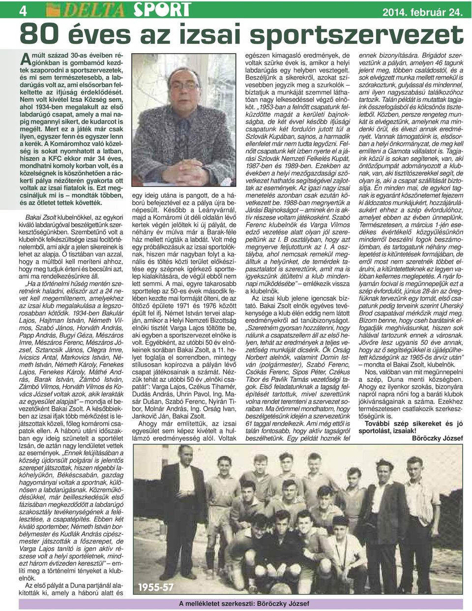 ifjúság érdeklődését. Nem volt kivétel Izsa Község sem, ahol 1934-ben megalakult az első labdarúgó csapat, amely a mai napig megannyi sikert, de kudarcot is megélt.