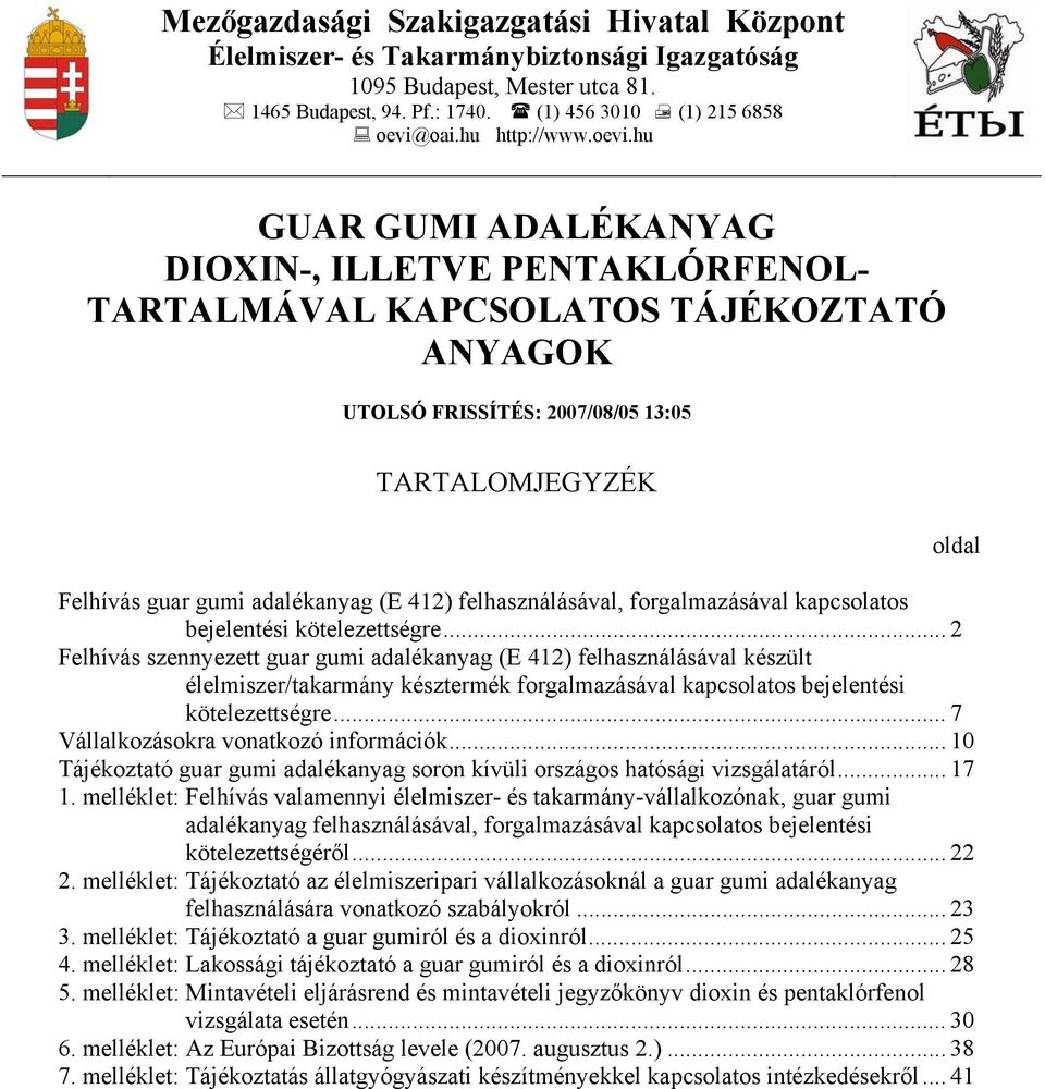 hu GUAR GUMI ADALÉKANYAG DIOIN-, ILLETVE PENTAKLÓRFENOL- TARTALMÁVAL KAPCSOLATOS TÁJÉKOZTATÓ ANYAGOK UTOLSÓ FRISSÍTÉS: 2007/08/05 13:05 TARTALOMJEGYZÉK oldal Felhívás guar gumi adalékanyag (E 412)