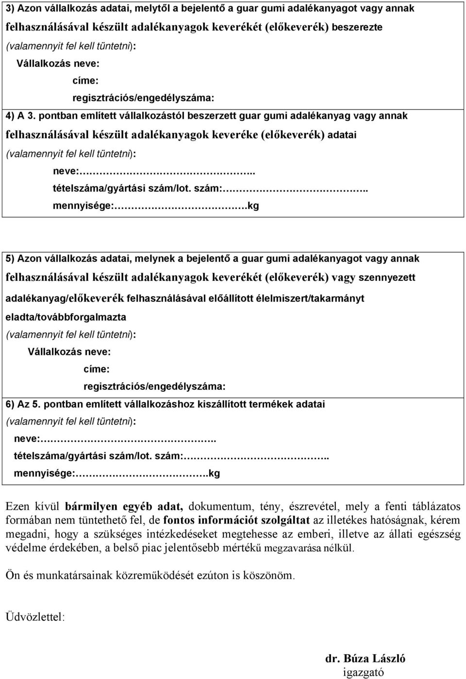 pontban említett vállalkozástól beszerzett guar gumi adalékanyag vagy annak felhasználásával készült adalékanyagok keveréke (előkeverék) adatai (valamennyit fel kell tüntetni): neve:.