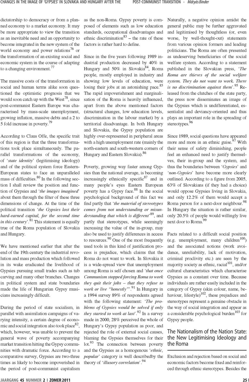 an existing social and economic system in the course of adapting to a changing environment.