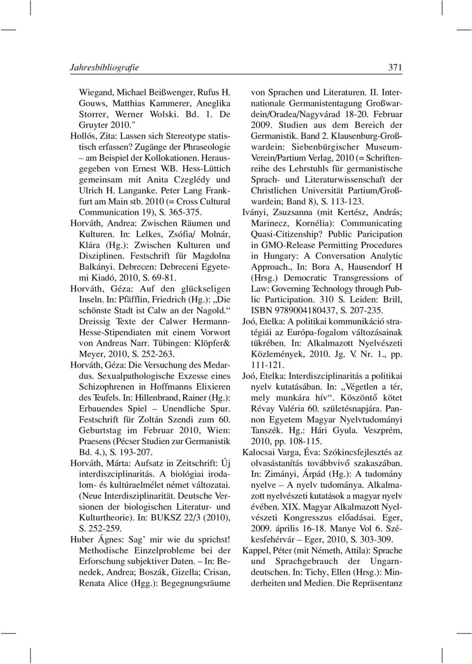 Langanke. Peter Lang Frankfurt am Main stb. 2010 (= Cross Cultural Communication 19), S. 365-375. Horváth, Andrea: Zwischen Räumen und Kulturen. In: Lelkes, Zsófia/ Molnár, Klára (Hg.