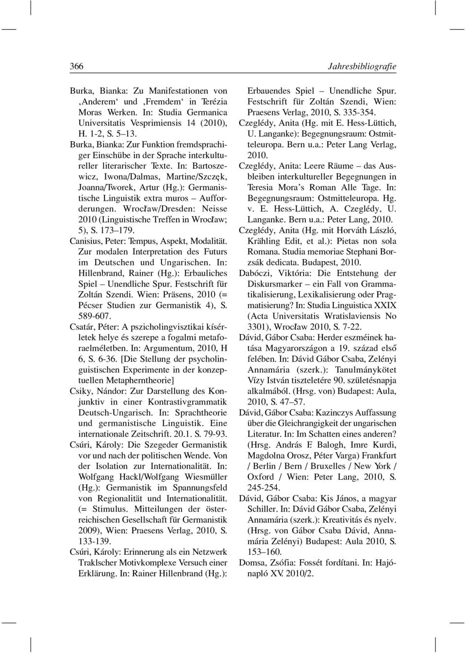 ): Germanistische Linguistik extra muros Aufforderungen. Wrocl/ aw/dresden: Neisse 2010 (Linguistische Treffen in Wrocl/ aw; 5), S. 173 179. Canisius, Peter: Tempus, Aspekt, Modalität.