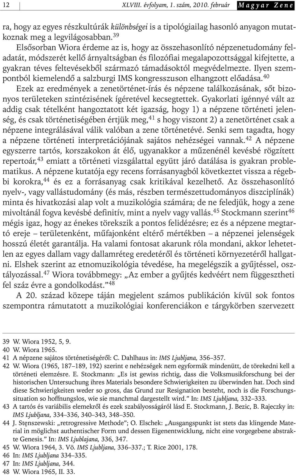 támadásoktól megvédelmezte. Ilyen szempontból kiemelendô a salzburgi IMS kongresszuson elhangzott elôadása.