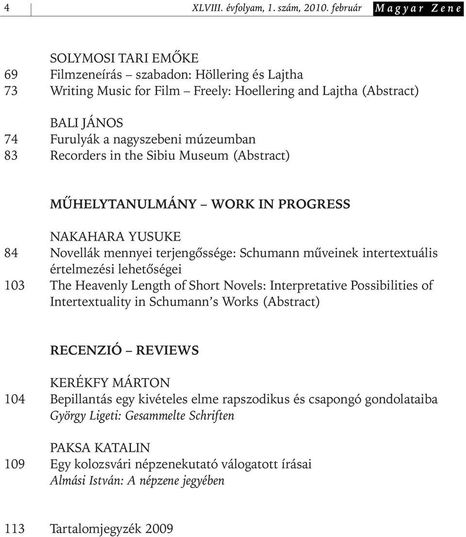 83 Recorders in the Sibiu Museum (Abstract) MÛHELYTANULMÁNY WORK IN PROGRESS NAKAHARA YUSUKE 84 Novellák mennyei terjengôssége: Schumann mûveinek intertextuális értelmezési lehetôségei 103 The