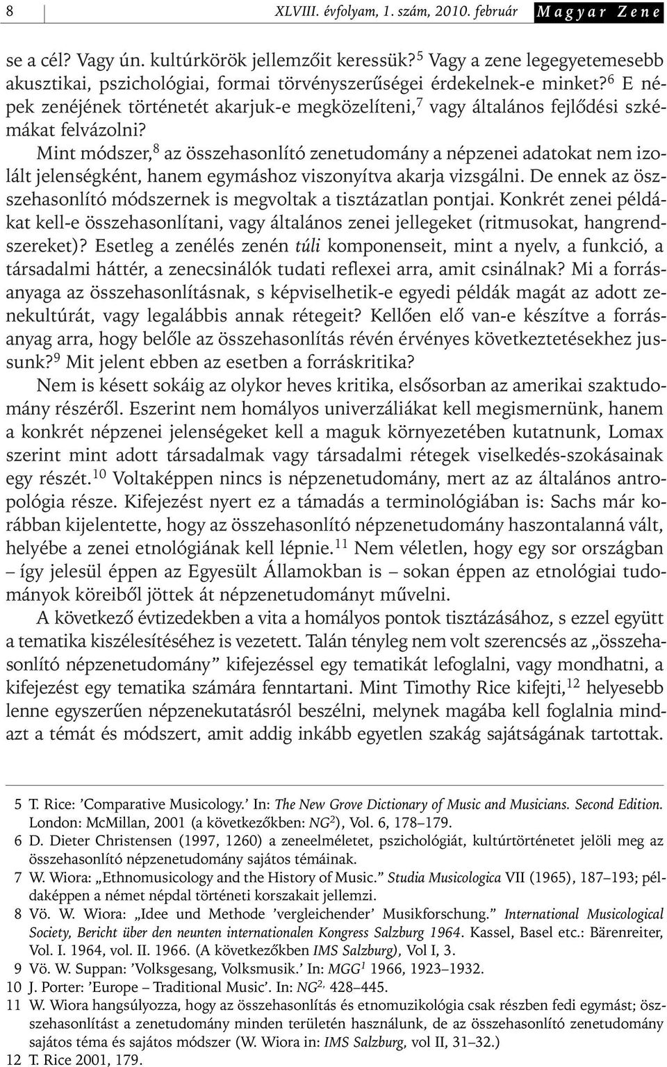 6 E népek zenéjének történetét akarjuk- e megközelíteni, 7 vagy általános fejlôdési szkémákat felvázolni?