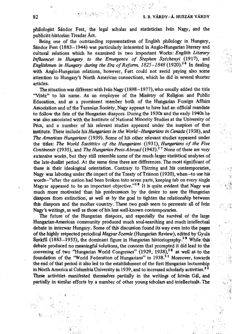 in two important Works: English Literary Influences in Hungary to the Emergence of Stephen Széchenyi (1917), and Englishmen in Hungary during the Era of Reform, 1825-1848(1920).