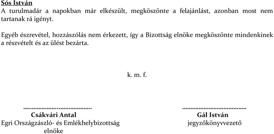 Egyéb észrevétel, hozzászólás nem érkezett, így a Bizottság elnöke megköszönte