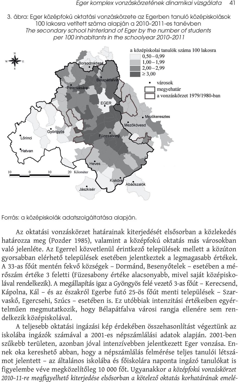 students per 100 inhabitants in the schoolyear 2010 2011 Forrás: a középiskolák adatszolgáltatása alapján.