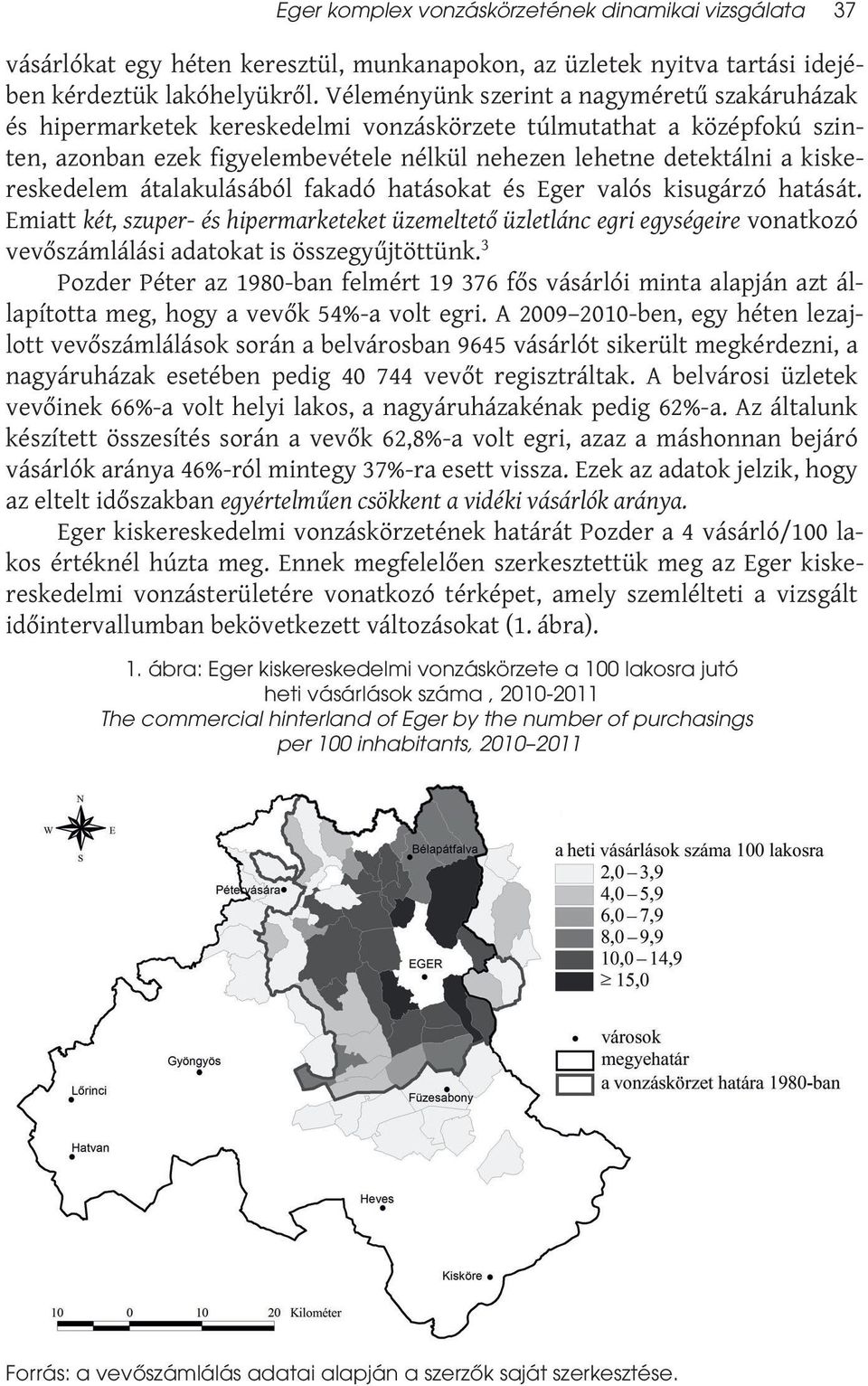 kiskereskedelem átalakulásából fakadó hatásokat és Eger valós kisugárzó hatását.