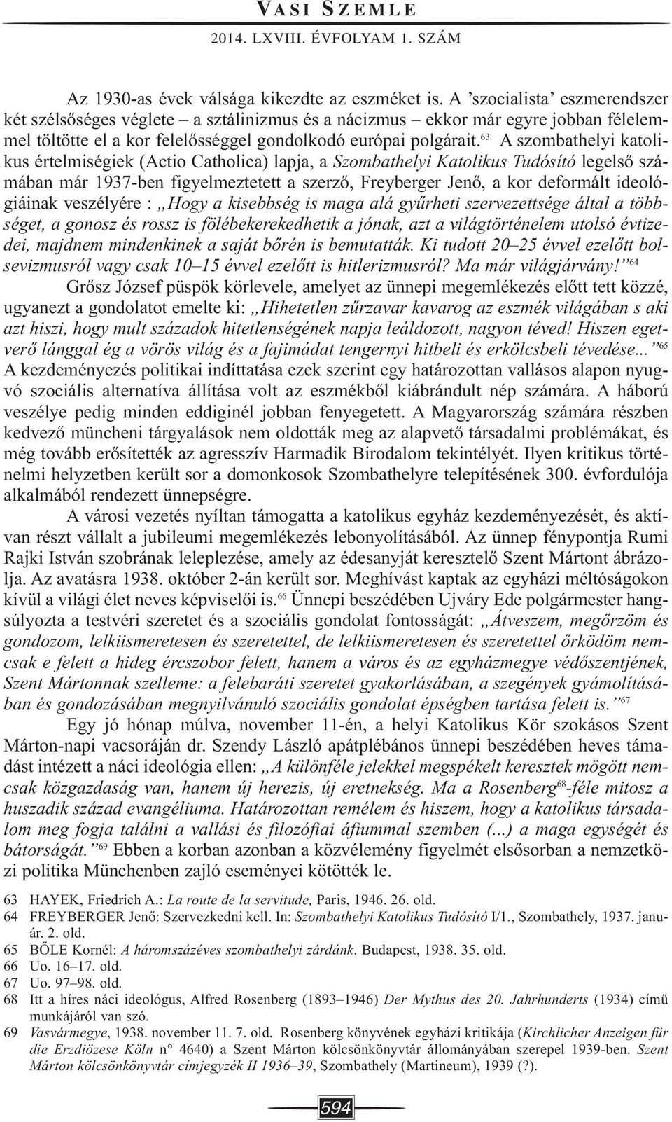 63 A szombathelyi katolikus értelmiségiek (Actio Catholica) lapja, a Szombathelyi Katolikus Tudósító legelső számában már 1937-ben figyelmeztetett a szerző, Freyberger Jenő, a kor deformált