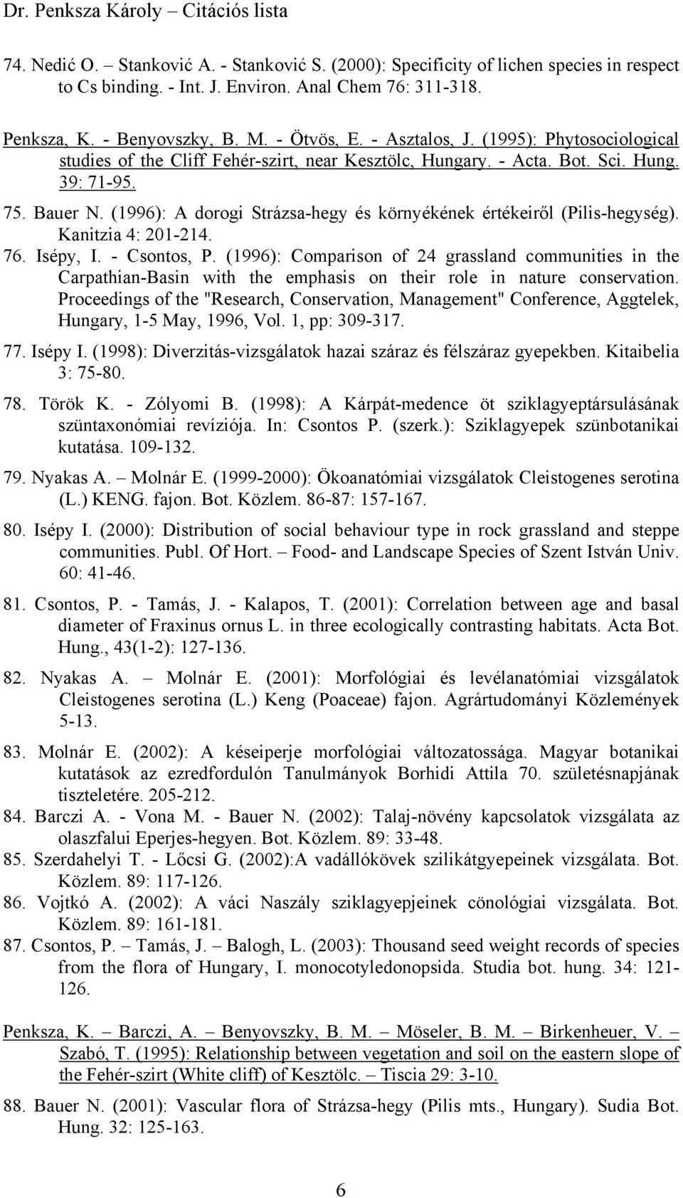 (1996): A dorogi Strázsa-hegy és környékének értékeiről (Pilis-hegység). Kanitzia 4: 201-214. 76. Isépy, I. - Csontos, P.