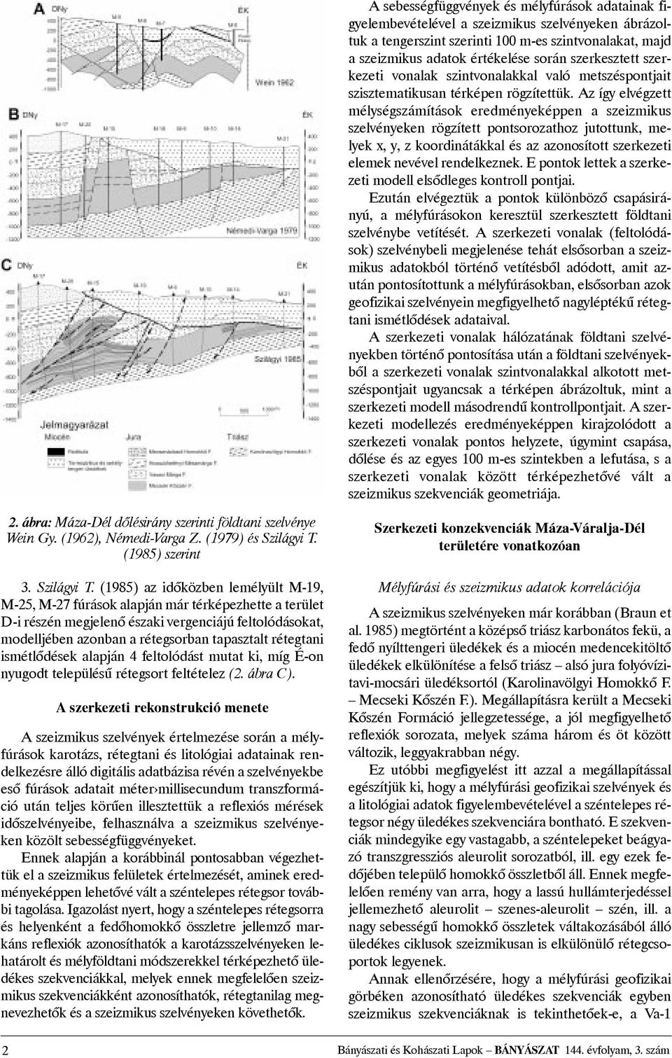 Az így elvégzett mélységszámítások eredményeképpen a szeizmikus szelvényeken rögzített pontsorozathoz jutottunk, melyek x, y, z koordinátákkal és az azonosított szerkezeti elemek nevével rendelkeznek.