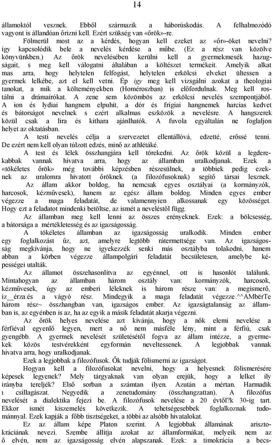 Amelyik alkat mas arra, hogy helytelen felfogást, helytelen erkölcsi elveket ültessen a gyermek lelkébe, azt el kell vetni.